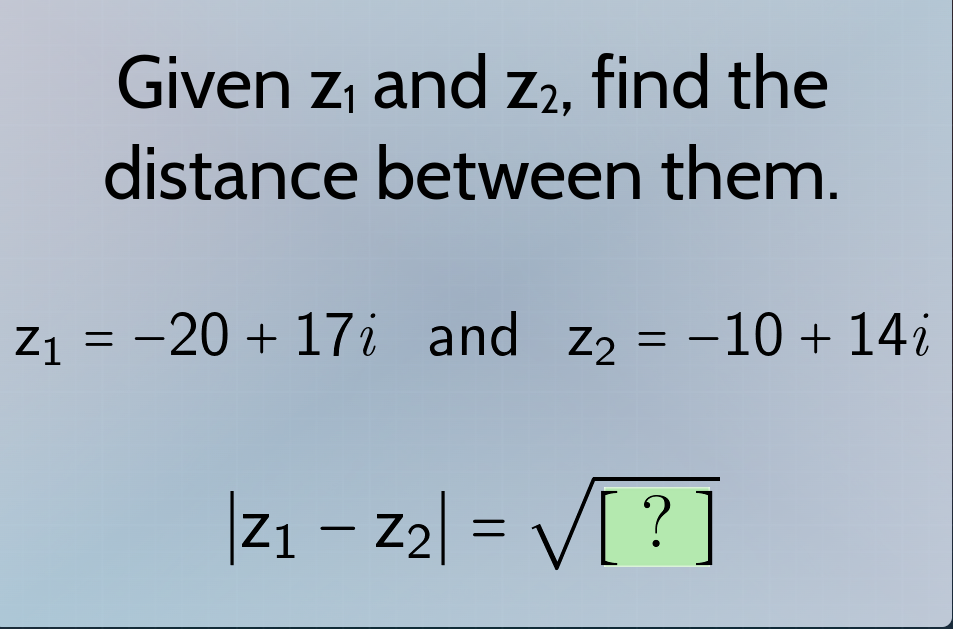 given $z_1$ and $z_2$, find the distance between them. $z_1 = -20 + 17i…