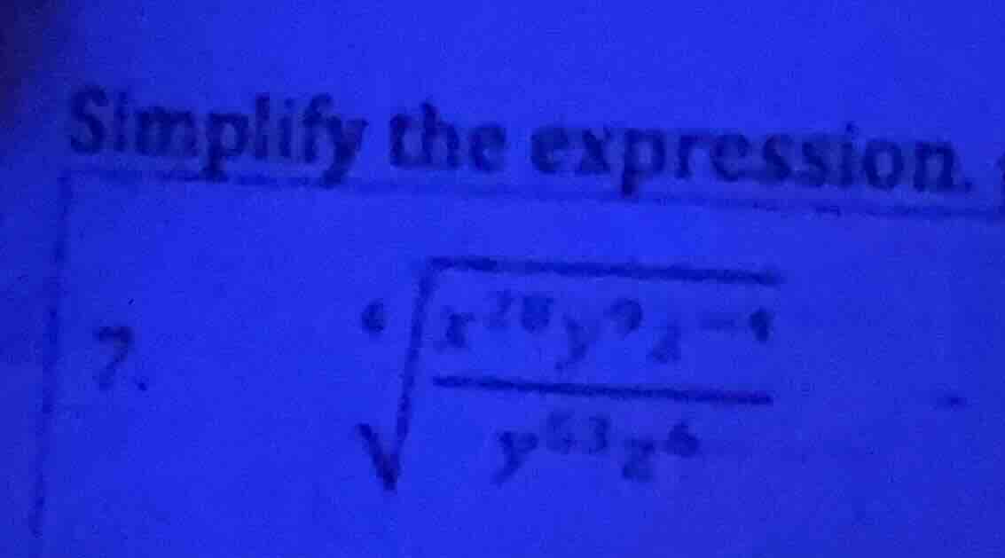simplify the expression. 7. (sqrt6{\frac{x^{28} y^{9} z^{-4}}{y^{63} z^…