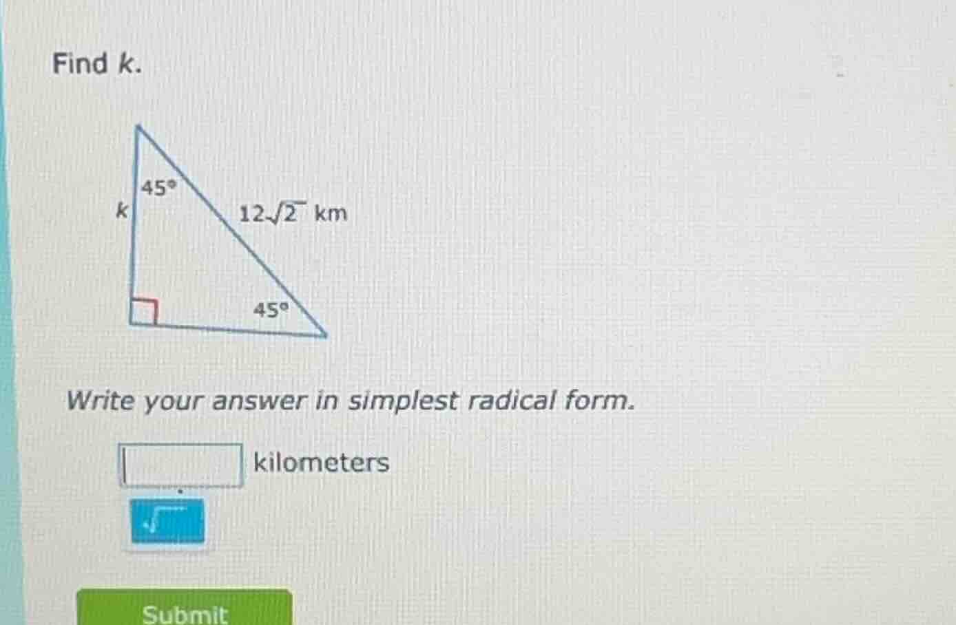 find k. right triangle with a right angle, one acute angle 45°, the oth…