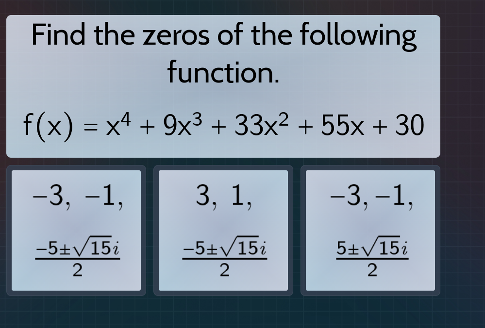 find the zeros of the following function.\\( f(x) = x^4 + 9x^3 + 33x^2 …