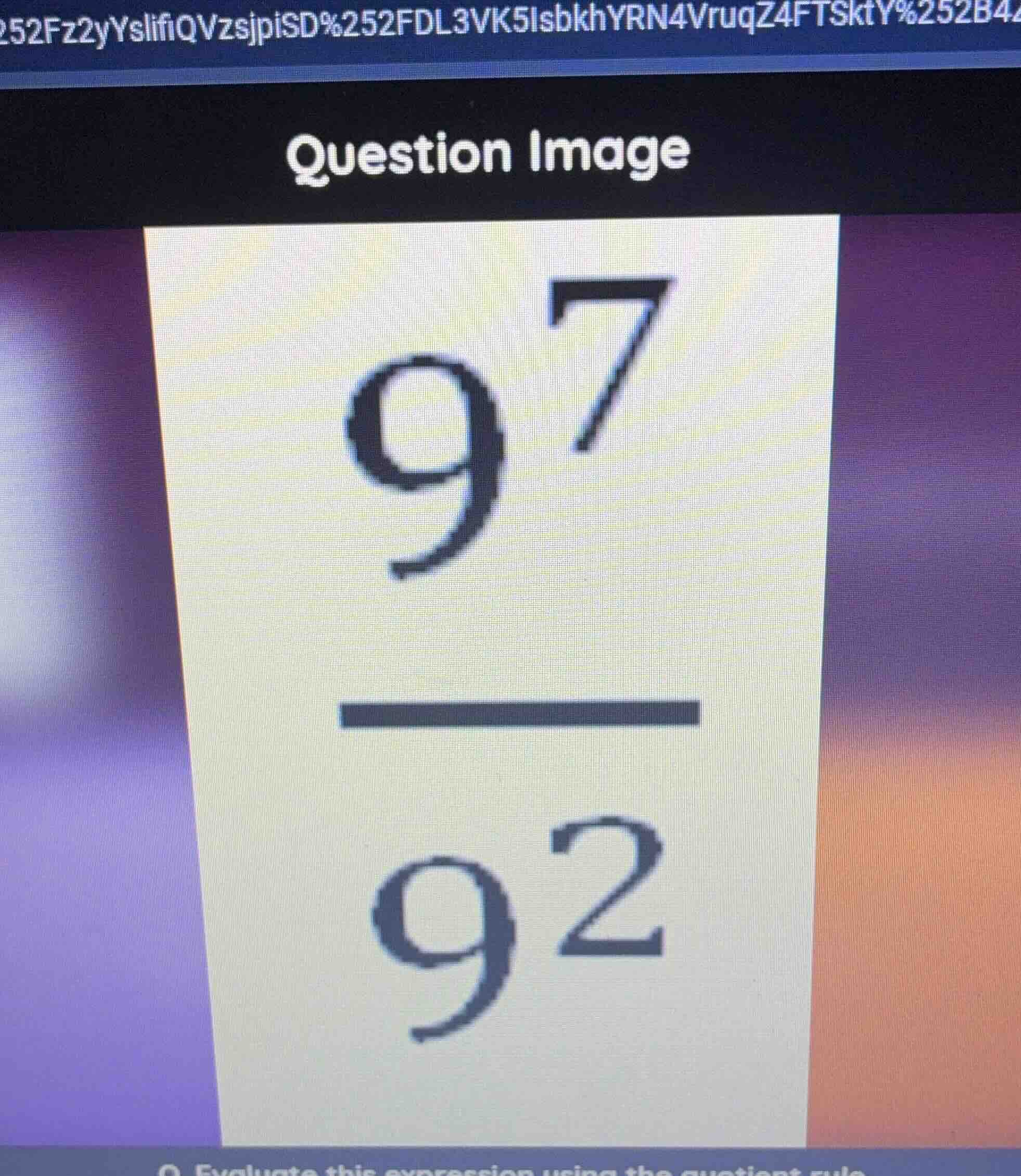 question image 9^7 —— 9^2 evaluate this expression using the quotient r…