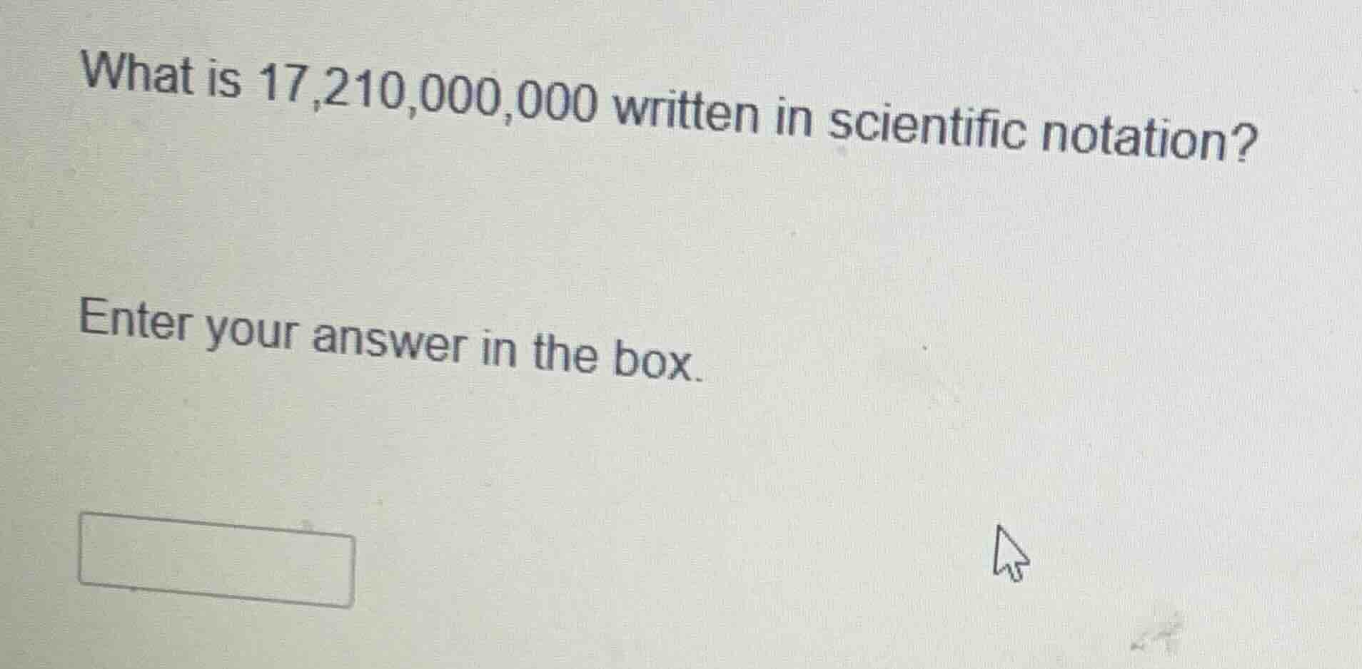 what is 17,210,000,000 written in scientific notation? enter your answe…