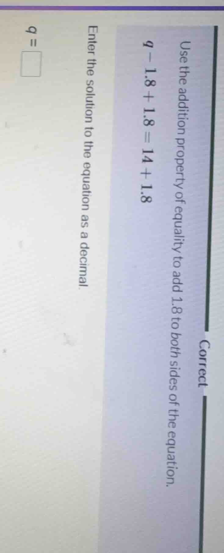 use the addition property of equality to add 1.8 to both sides of the e…