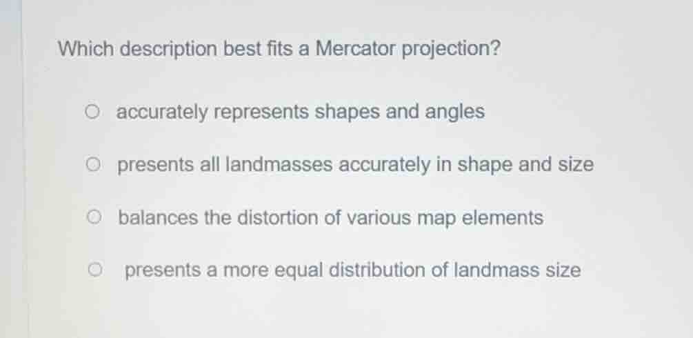 which description best fits a mercator projection? accurately represent…