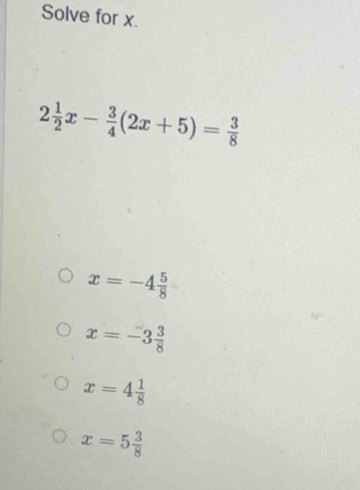 solve for x. $2\\frac{1}{2}x - \\frac{3}{4}(2x + 5) = \\frac{3}{8}$ $\\…
