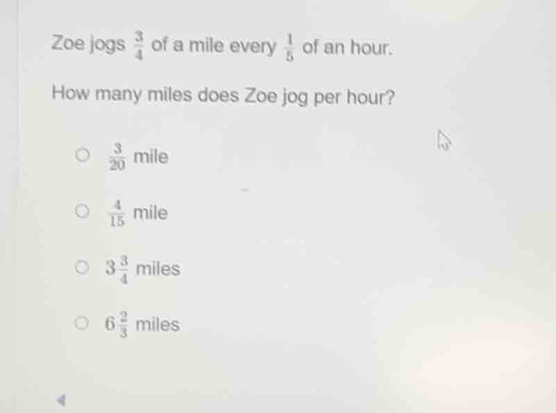 zoe jogs \\(\frac{3}{4}\\) of a mile every \\(\frac{1}{5}\\) of an hour…