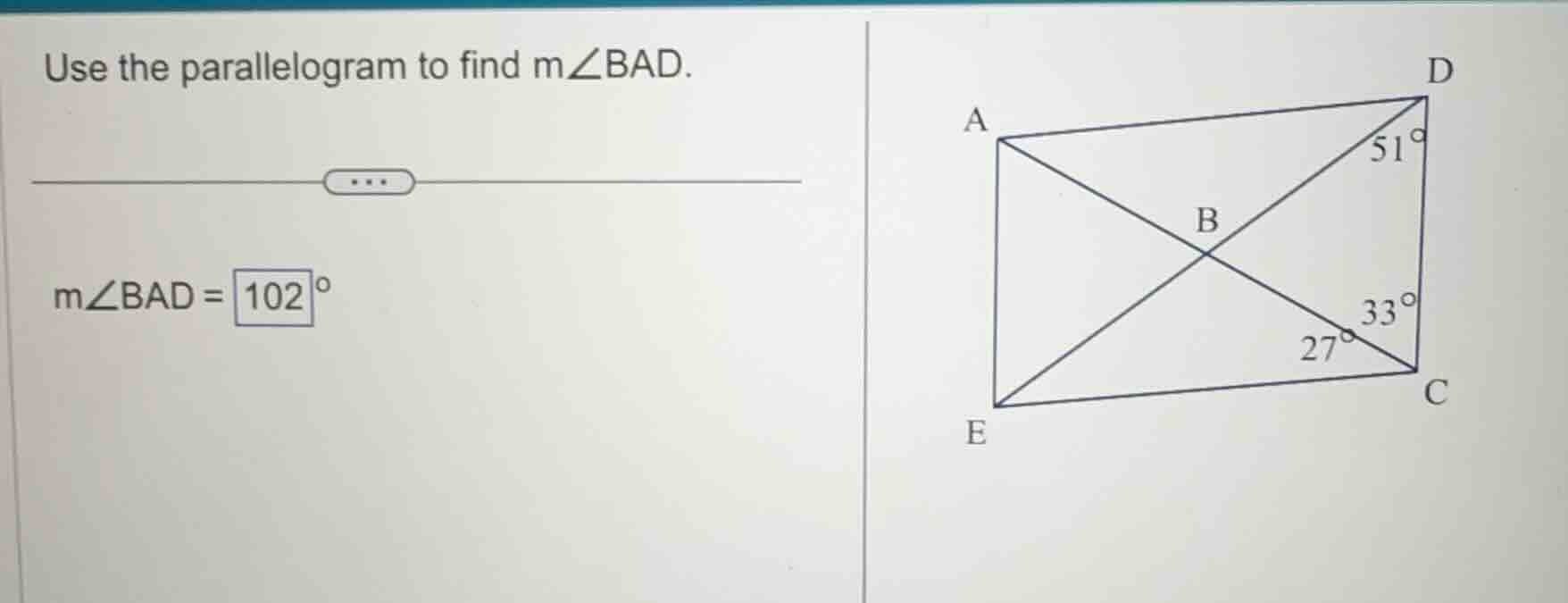 use the parallelogram to find m∠bad. m∠bad = 102°