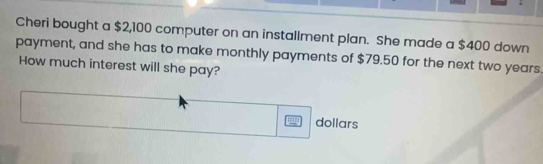 cheri bought a $2,100 computer on an installment plan. she made a $400 …