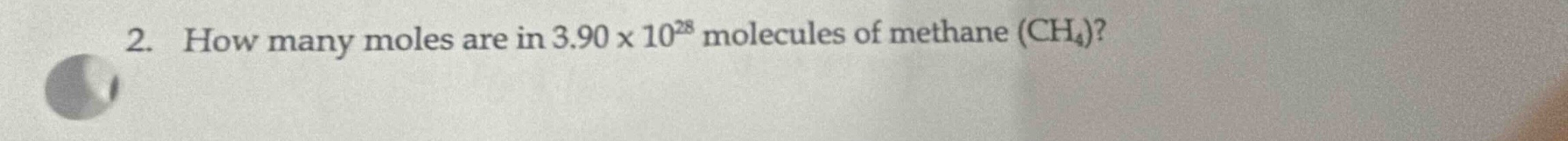 2. how many moles are in 3.90 × 10²⁸ molecules of methane (ch₄)?