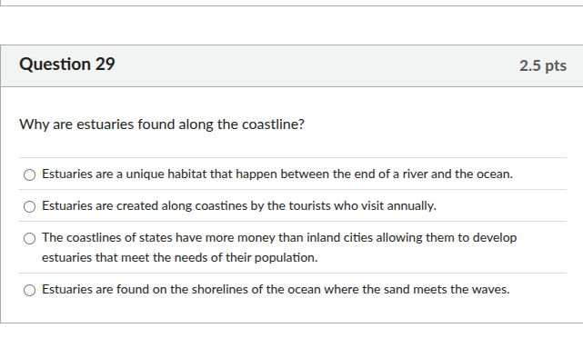 question 29 2.5 pts why are estuaries found along the coastline? - estu…