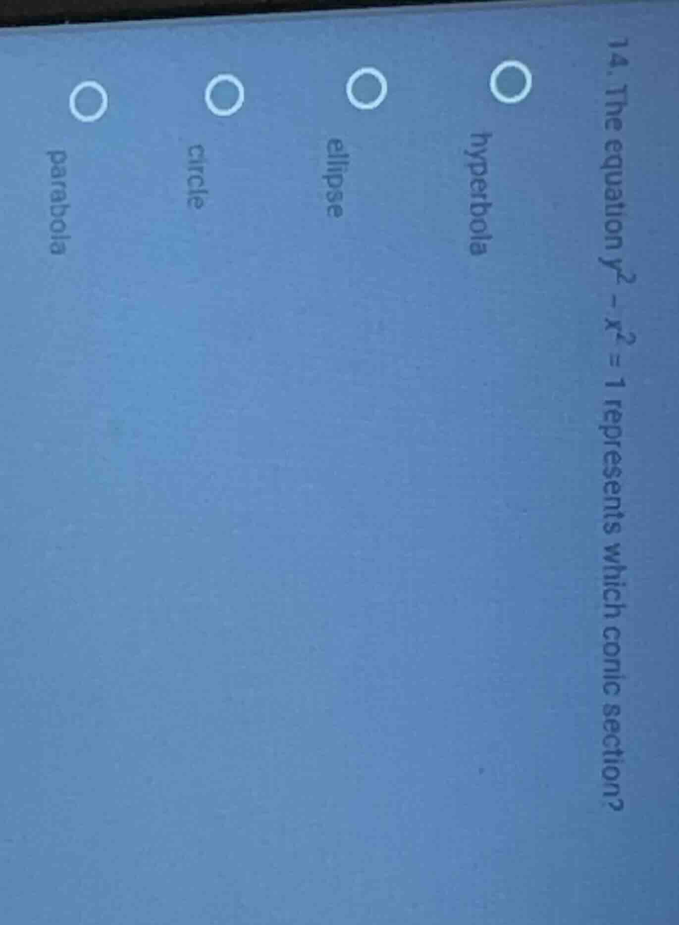 14. the equation $y^2 - x^2 = 1$ represents which conic section? hyperb…