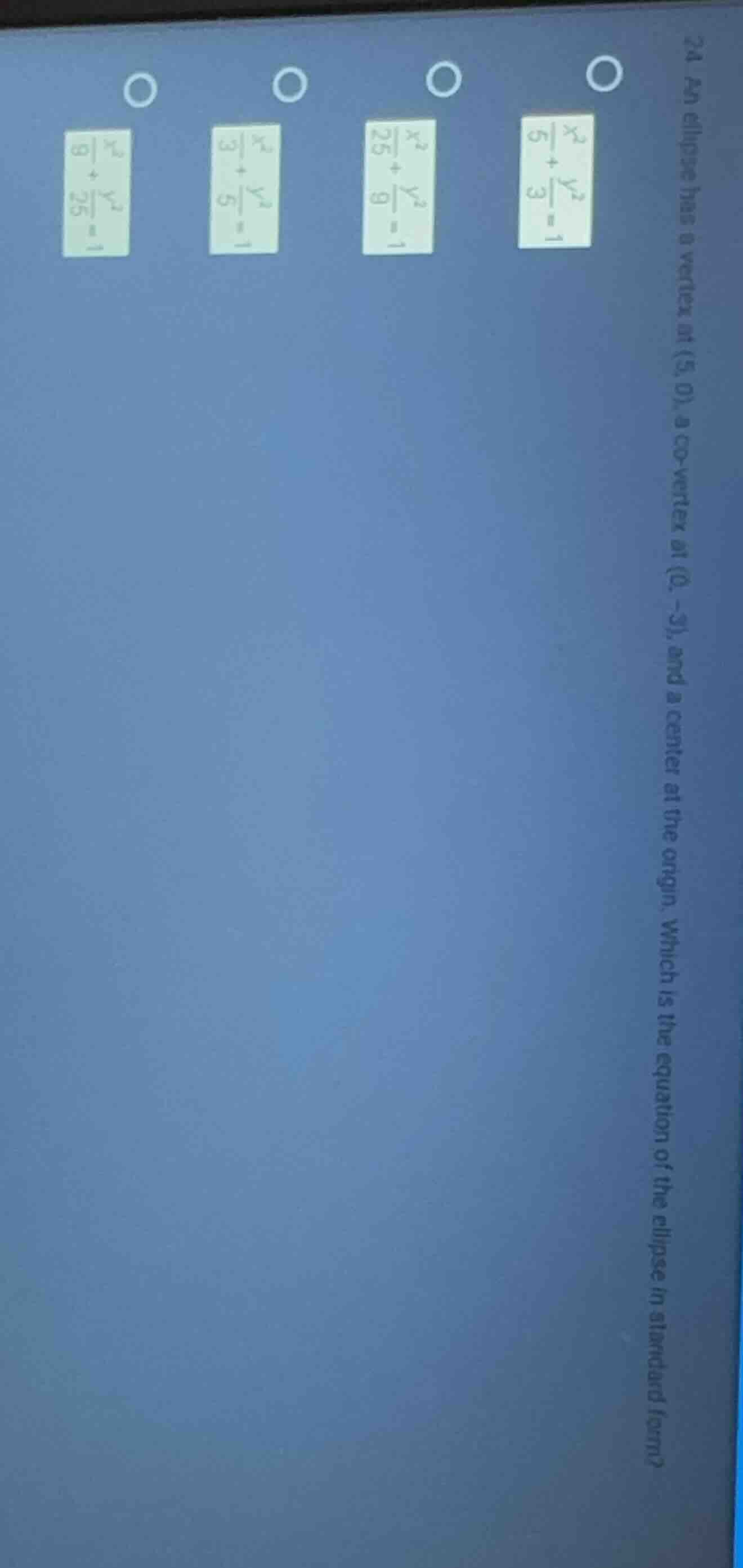24 an ellipse has a vertex at (5, 0), a co - vertex at (0, - 3), and a …