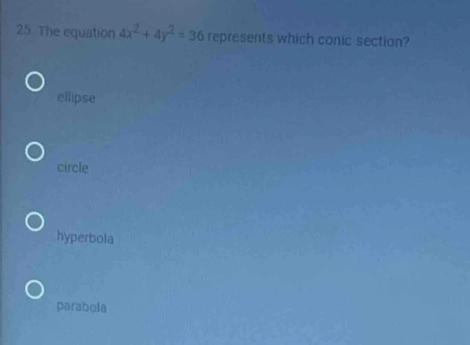 25. the equation $4x^2 + 4y^2 = 36$ represents which conic section? - e…