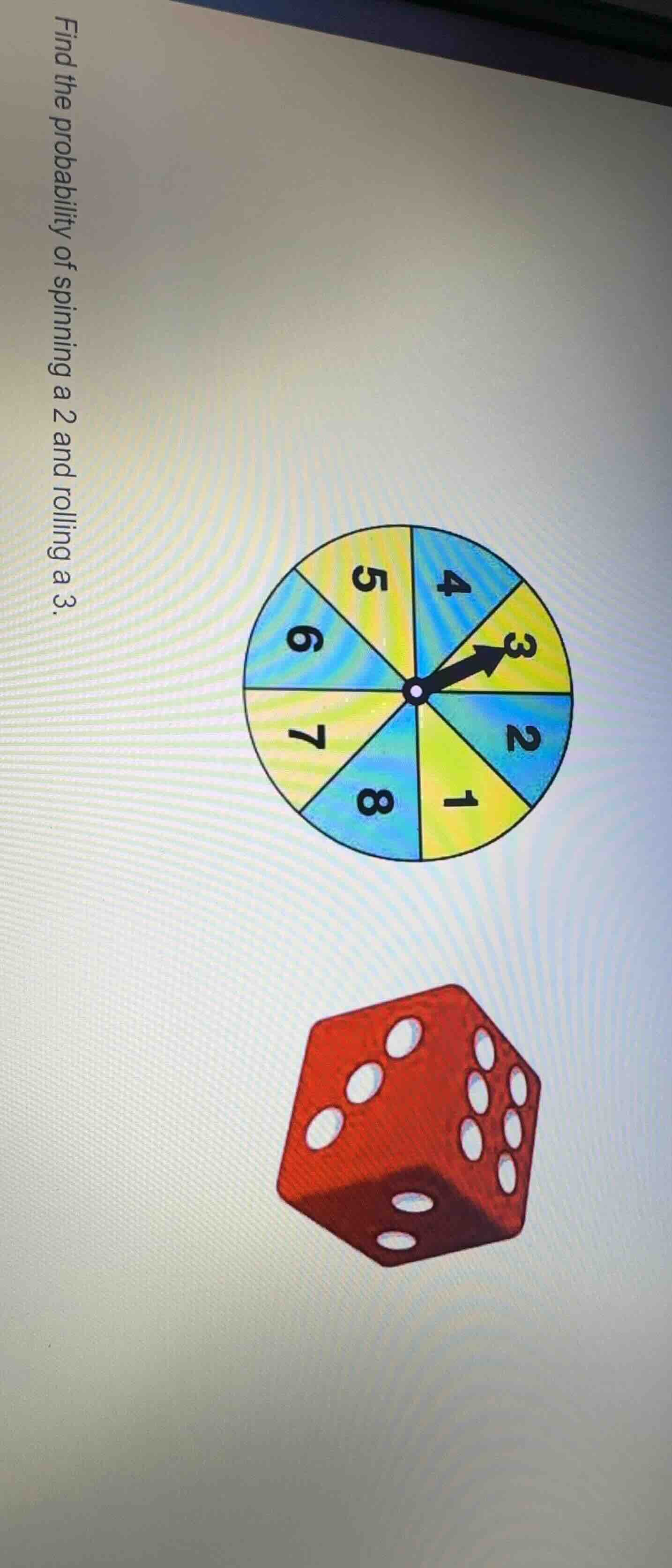 find the probability of spinning a 2 and rolling a 3.