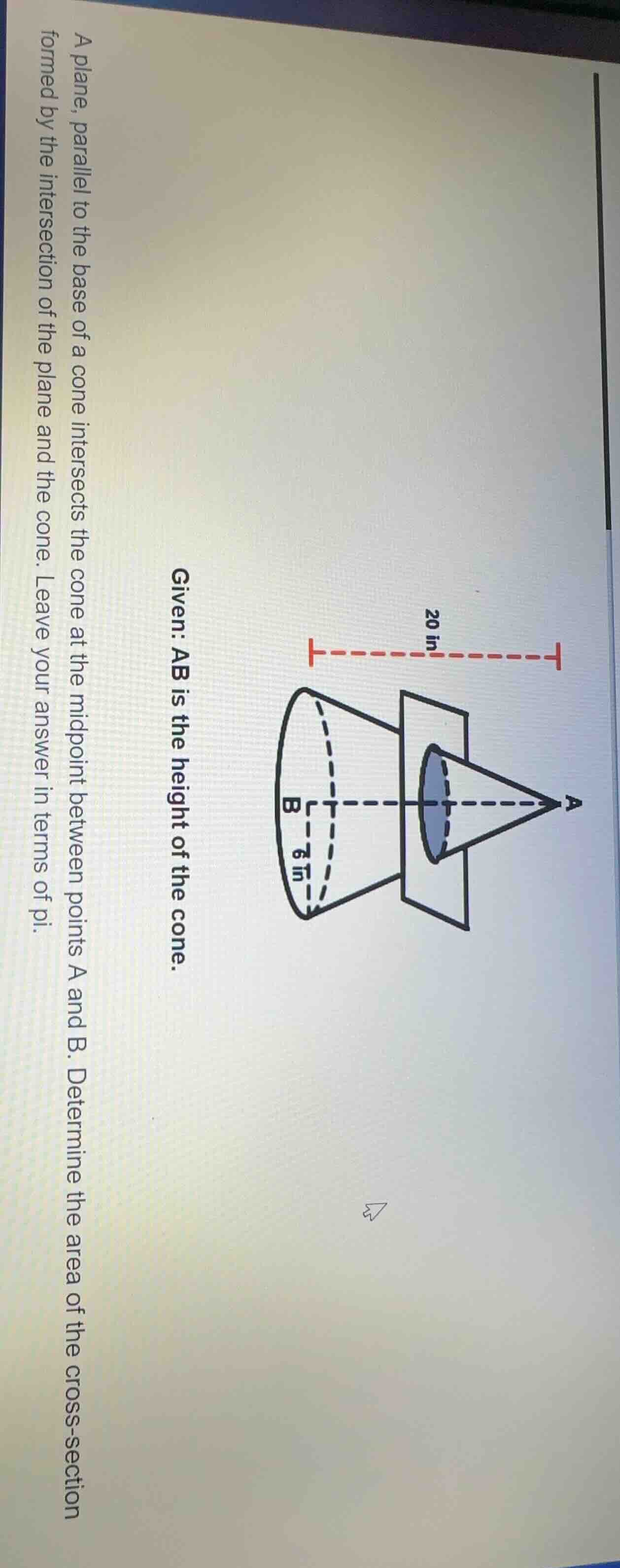 given: ab is the height of the cone. a plane, parallel to the base of a…