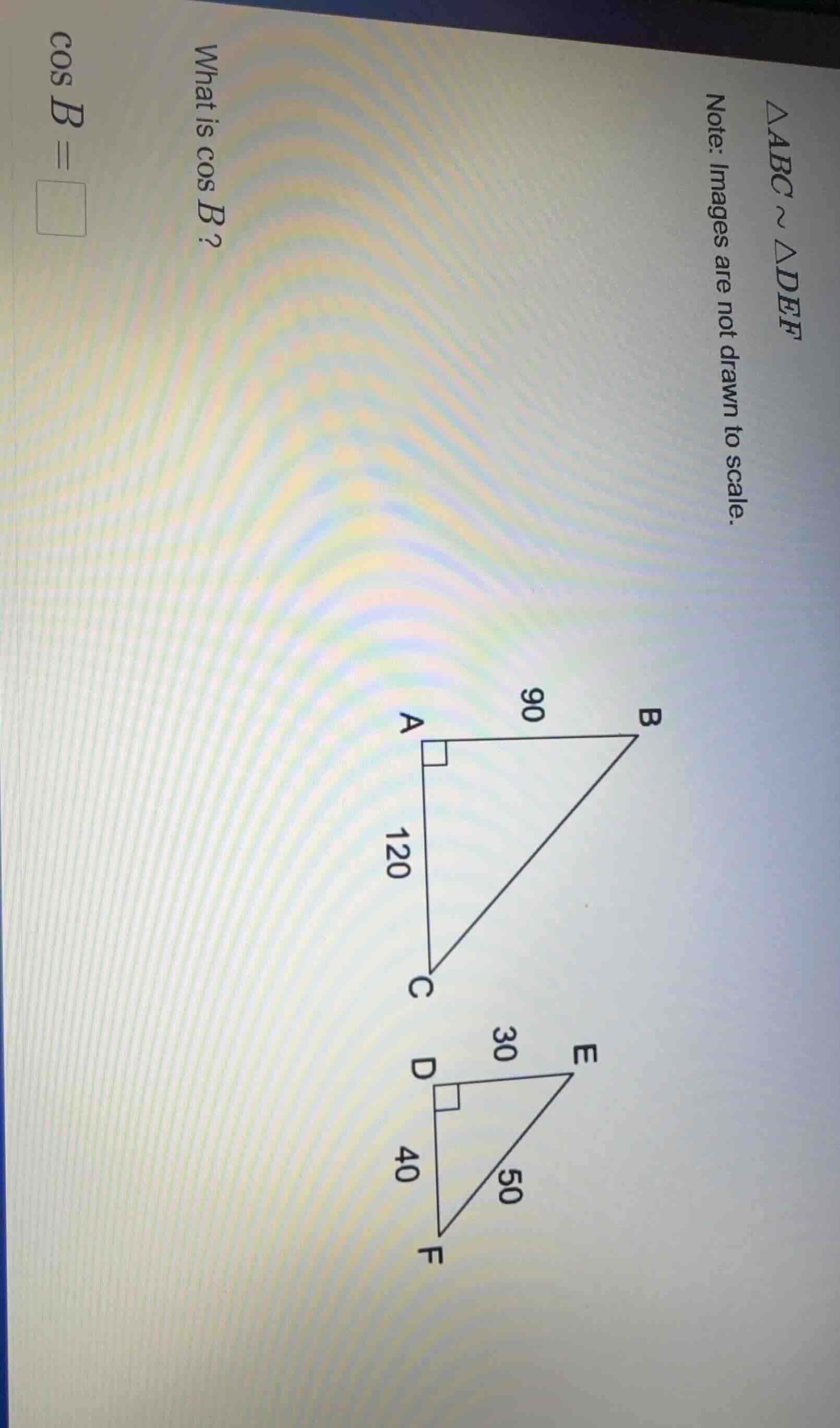 △abc ~ △def note: images are not drawn to scale. what is cos b? cos b =…