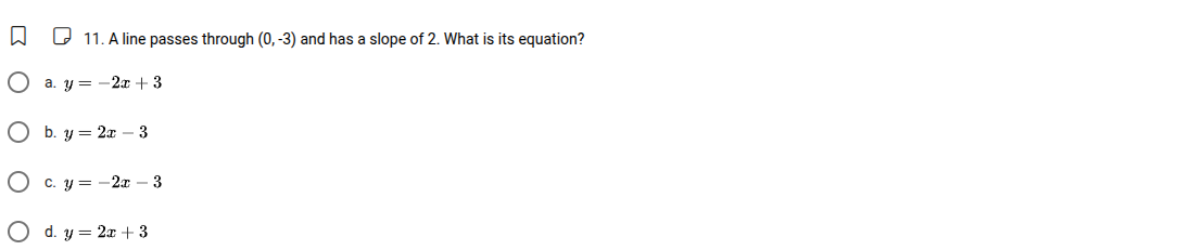 11. a line passes through (0, -3) and has a slope of 2. what is its equ…