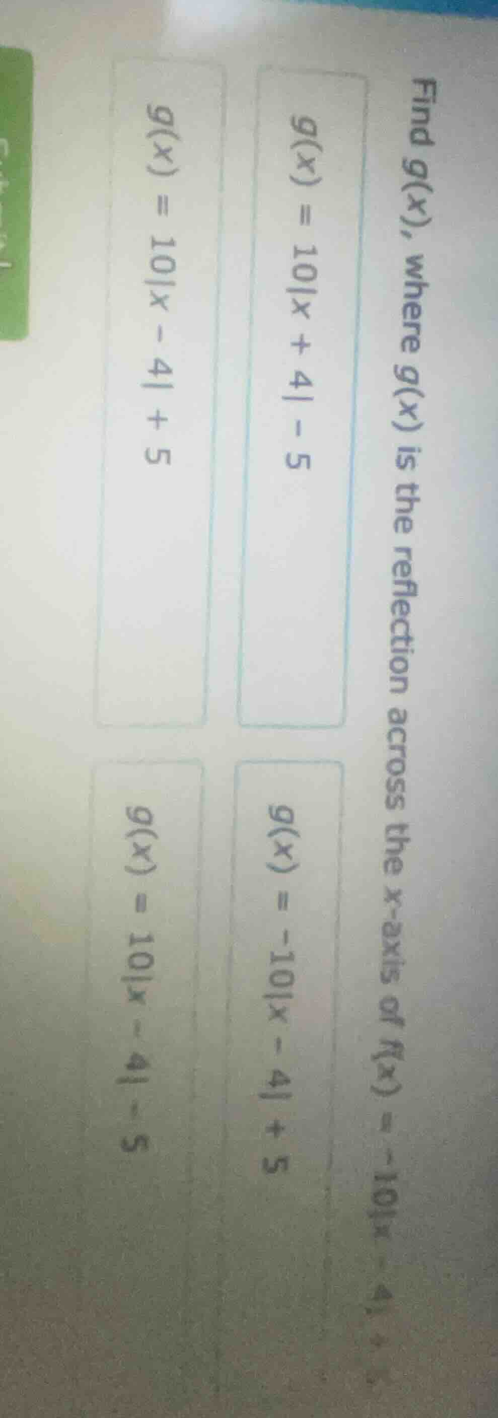 find g(x), where g(x) is the reflection across the x - axis of f(x) = -…