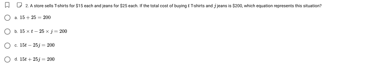 2. a store sells t - shirts for $15 each and jeans for $25 each. if the…