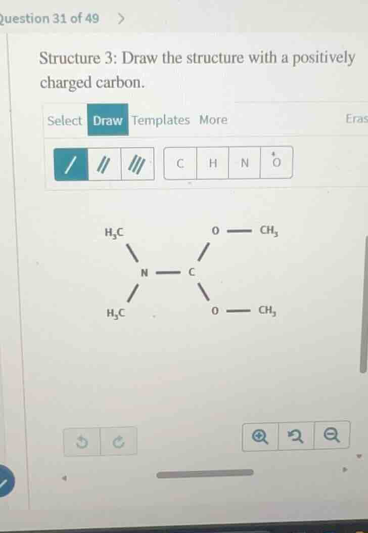 question 31 of 49 structure 3: draw the structure with a positively cha…