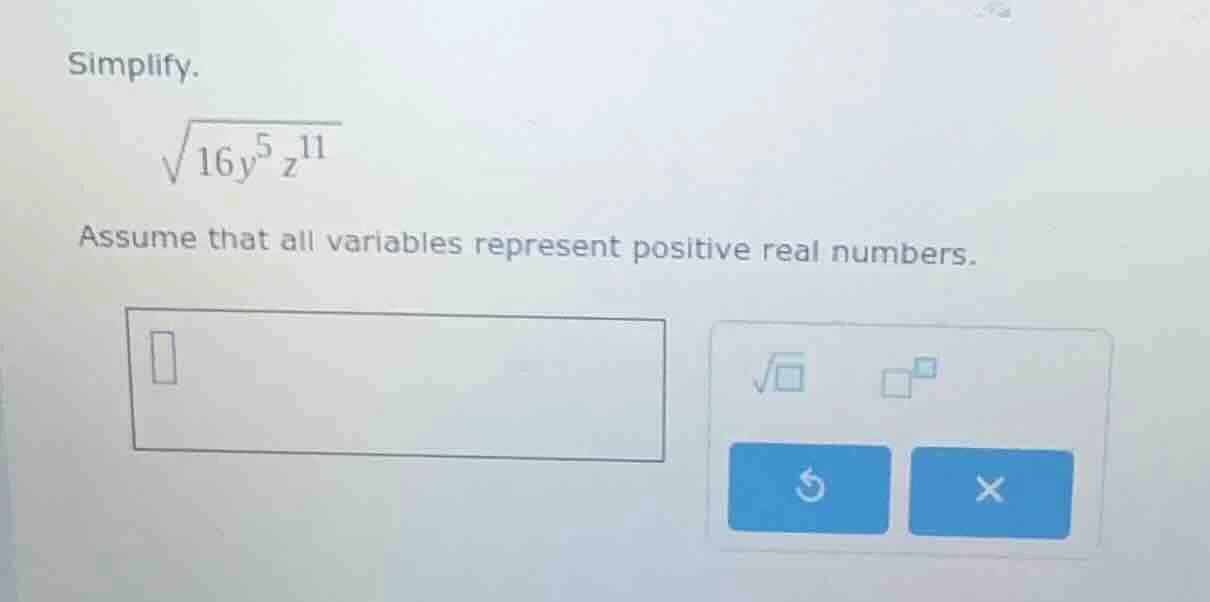 simplify. \\sqrt{16y^{5}z^{11}} assume that all variables represent pos…