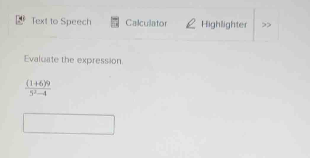 evaluate the expression. \\(\\frac{(1 + 6)9}{5^2 - 4}\\)