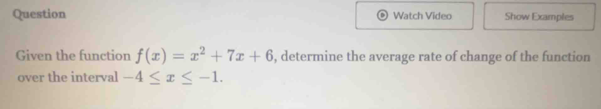 given the function $f(x) = x^2 + 7x + 6$, determine the average rate of…