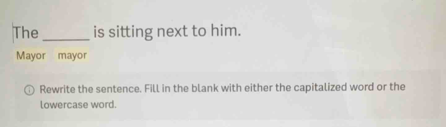 the ______ is sitting next to him. mayor mayor rewrite the sentence. fi…