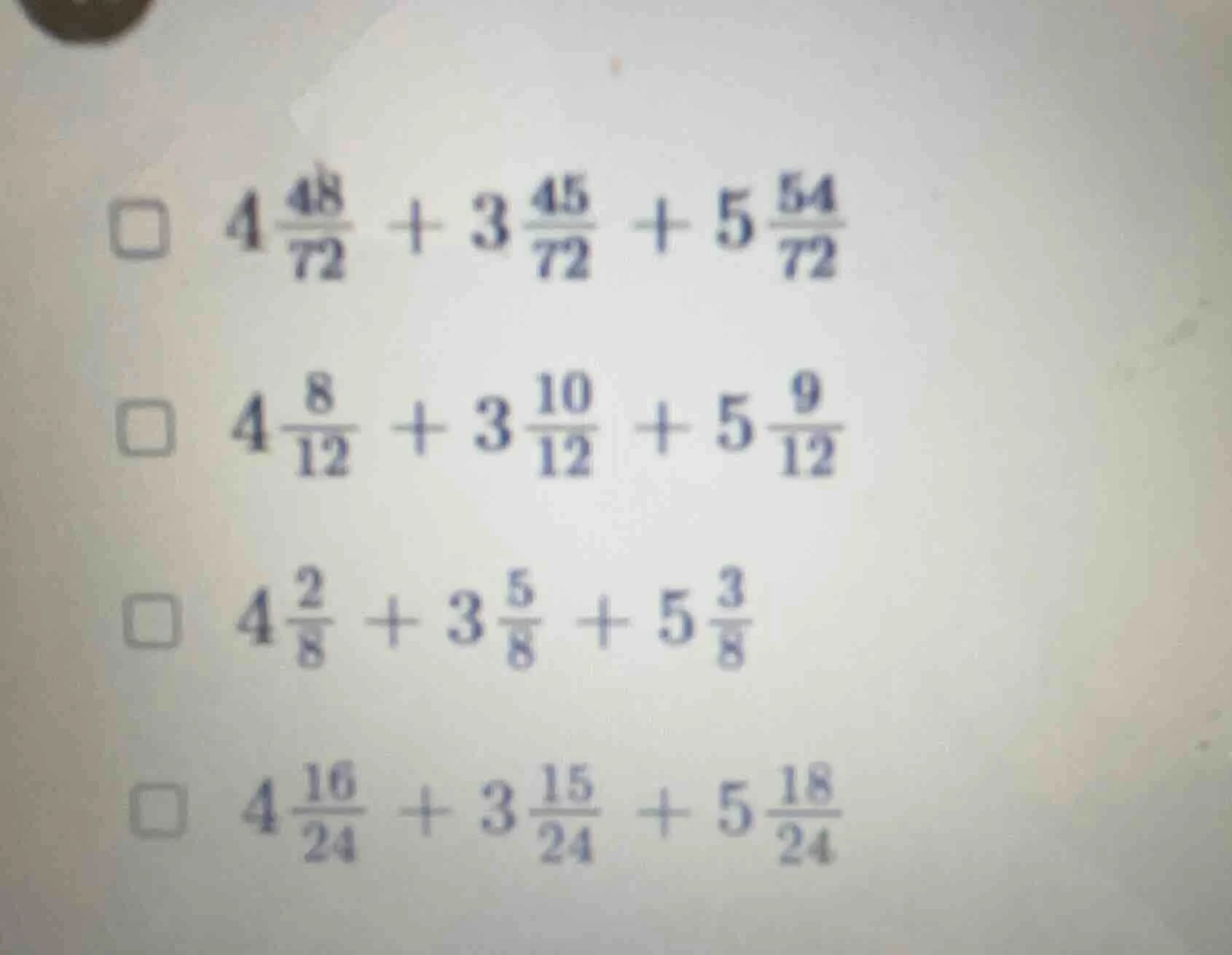 4\\frac{48}{72} + 3\\frac{45}{72} + 5\\frac{54}{72} 4\\frac{8}{12} + 3\…