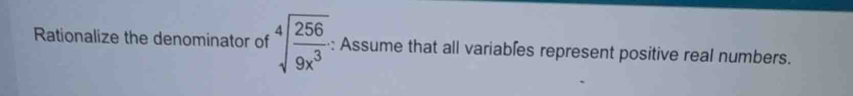 rationalize the denominator of \\(\\sqrt4{dfrac{256}{9x^3}}\\). assume …