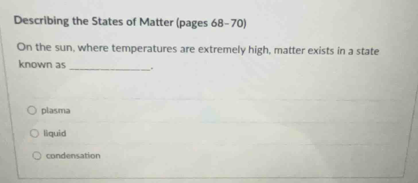 describing the states of matter (pages 68-70) on the sun, where tempera…