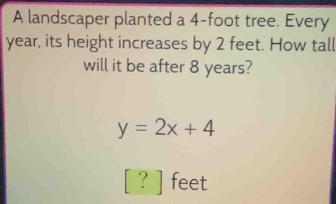 a landscaper planted a 4-foot tree. every year, its height increases by…