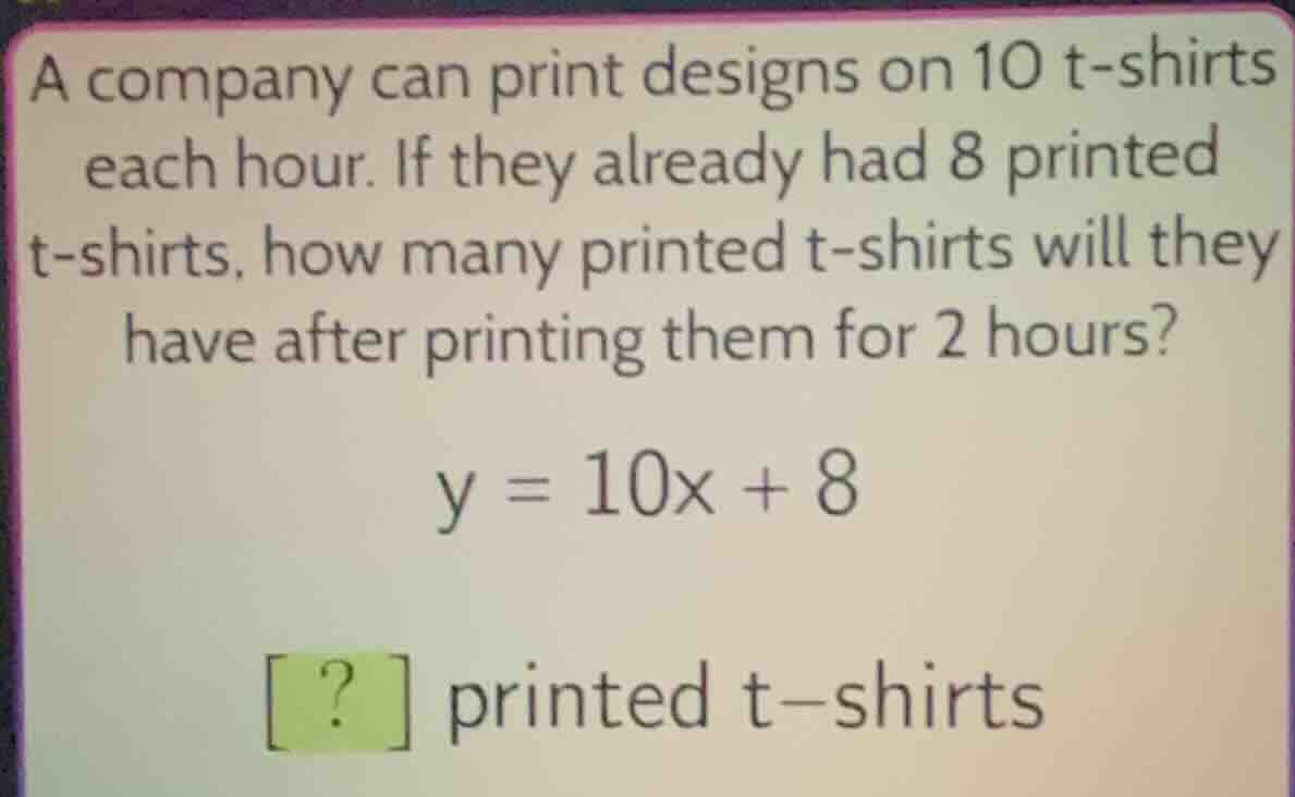 a company can print designs on 10 t - shirts each hour. if they already…