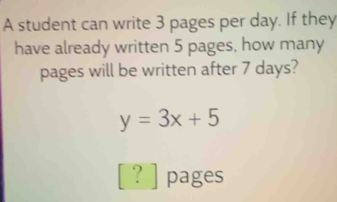 a student can write 3 pages per day. if they have already written 5 pag…