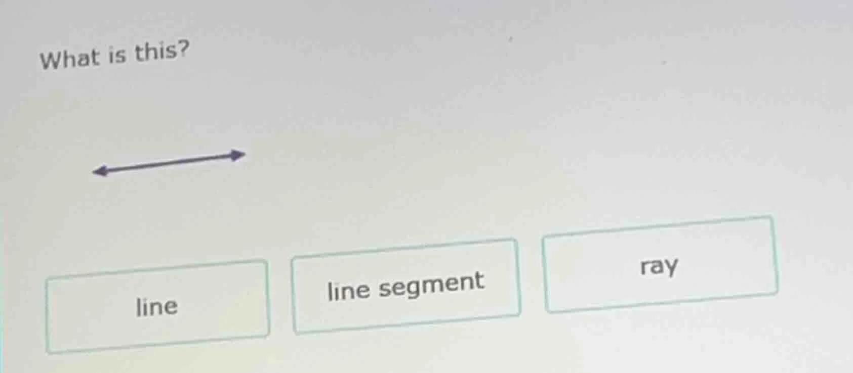 what is this? a line with arrows on both ends options: line, line segme…