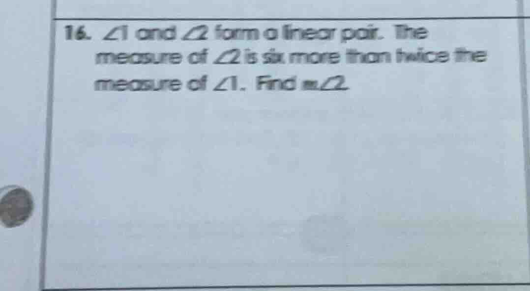 16. ∠1 and ∠2 form a linear pair. the measure of ∠2 is six more than tw…