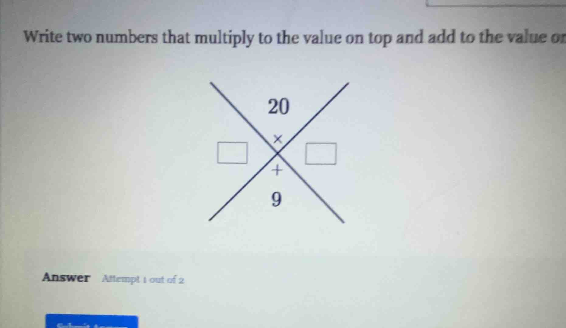 write two numbers that multiply to the value on top and add to the valu…