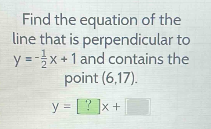 find the equation of the line that is perpendicular to $y = -\frac{1}{2…