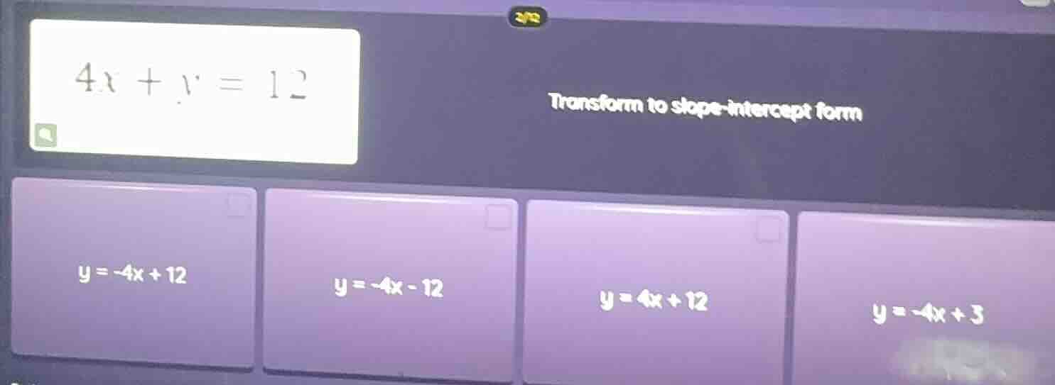 4x + y = 12; transform to slope - intercept form; y = -4x + 12; y = -4x…