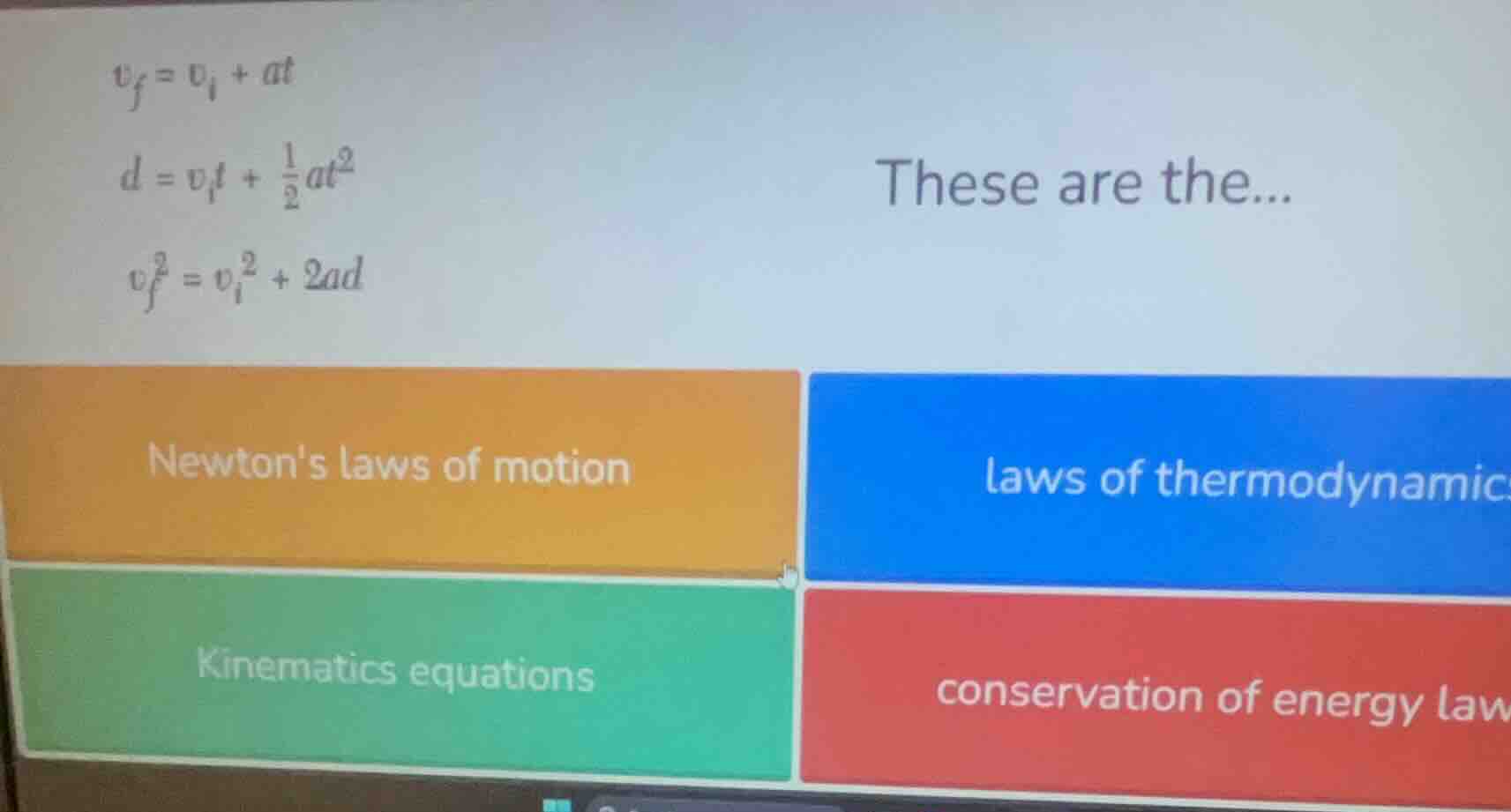 $v_f = v_i + at$ $d = v_i t + \\frac{1}{2}at^2$ $v_f^2 = v_i^2 + 2ad$ t…