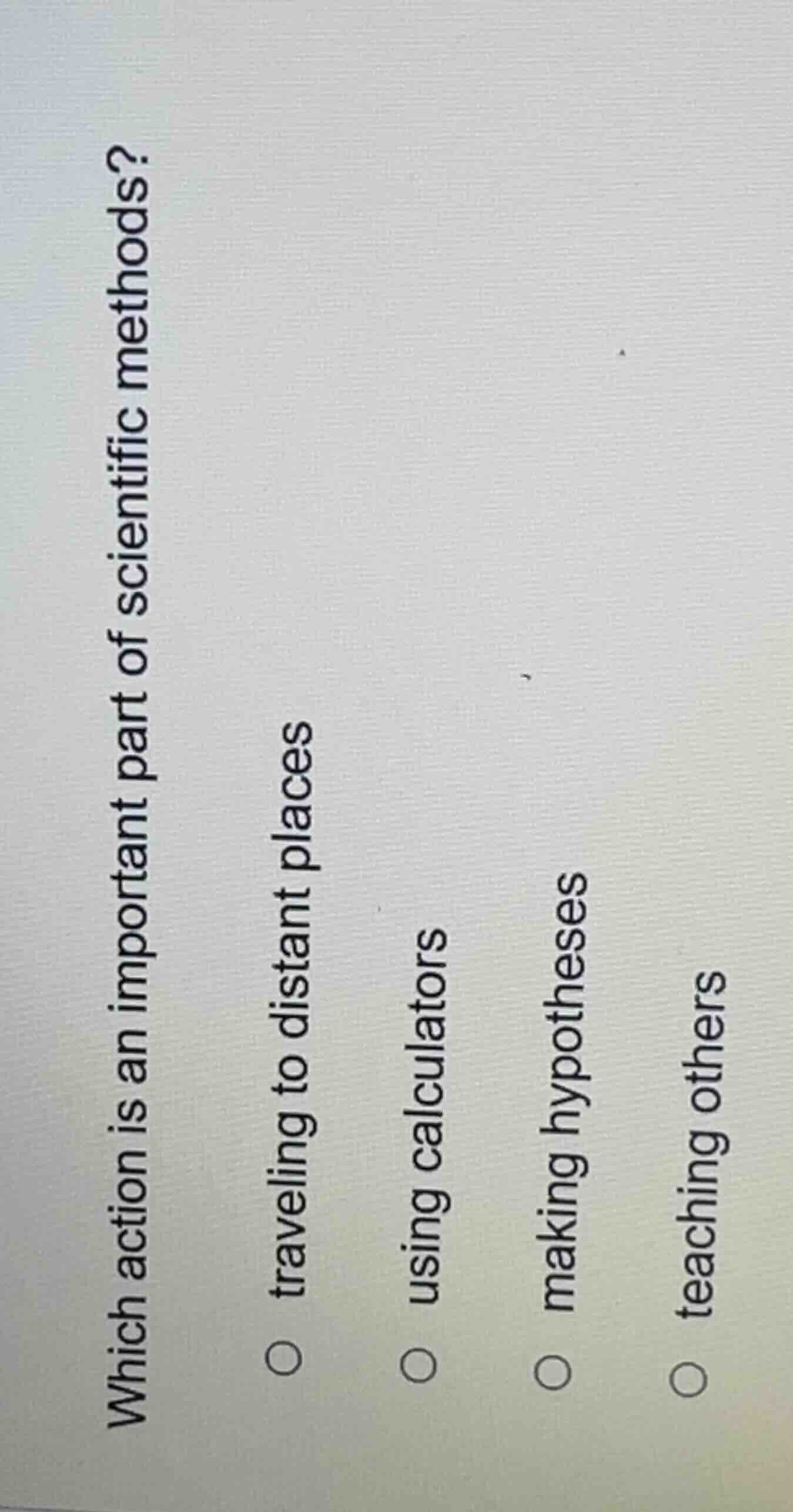 which action is an important part of scientific methods? ○ traveling to…