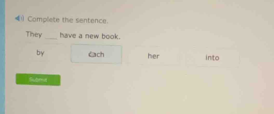 complete the sentence. they ___ have a new book. by each her into submit