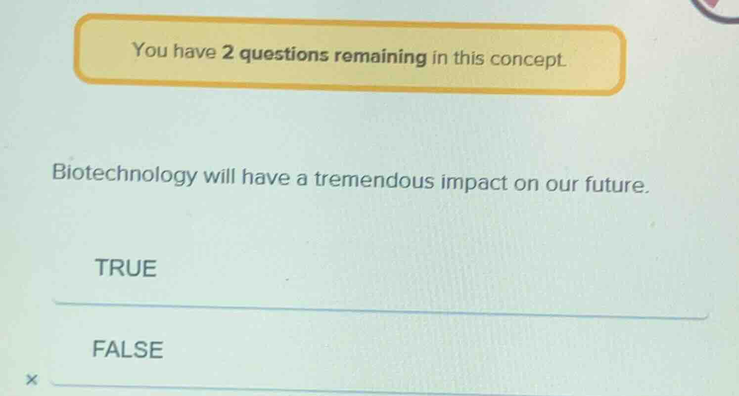 you have 2 questions remaining in this concept. biotechnology will have…