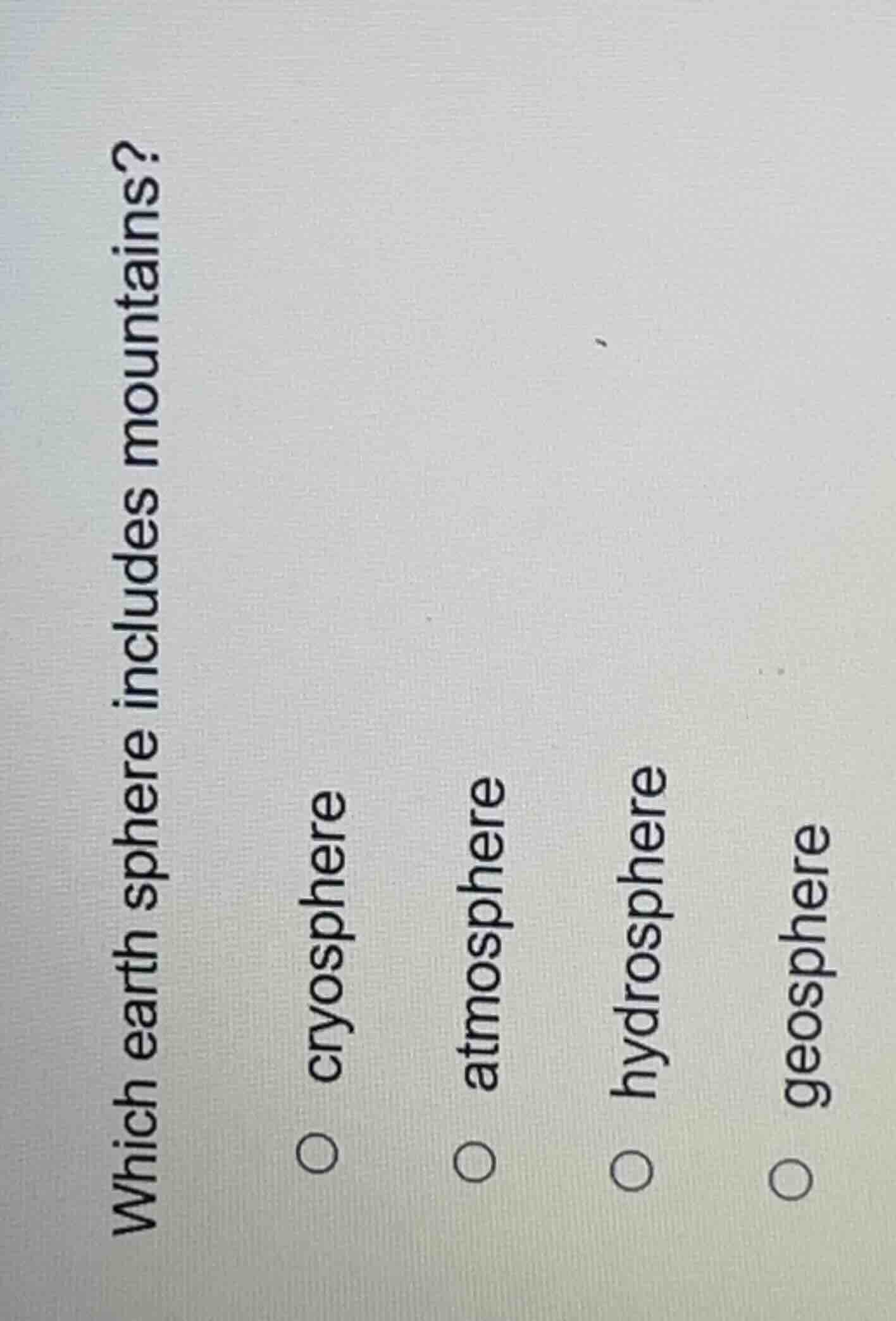 which earth sphere includes mountains? cryosphere atmosphere hydrospher…