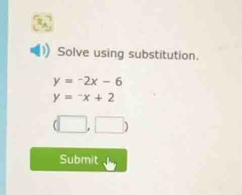 solve using substitution. $y = -2x - 6$ $y = -x + 2$ (\\boxed{ }, \\box…