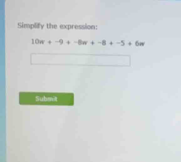 simplify the expression: 10w + -9 + -8w + -8 + -5 + 6w