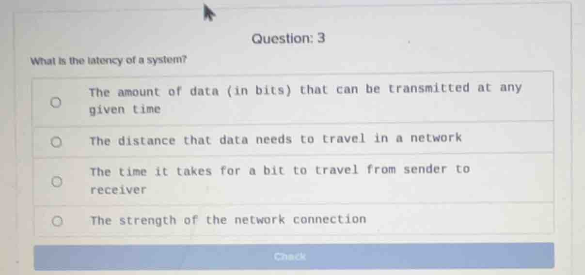 question: 3 what is the latency of a system? - the amount of data (in b…