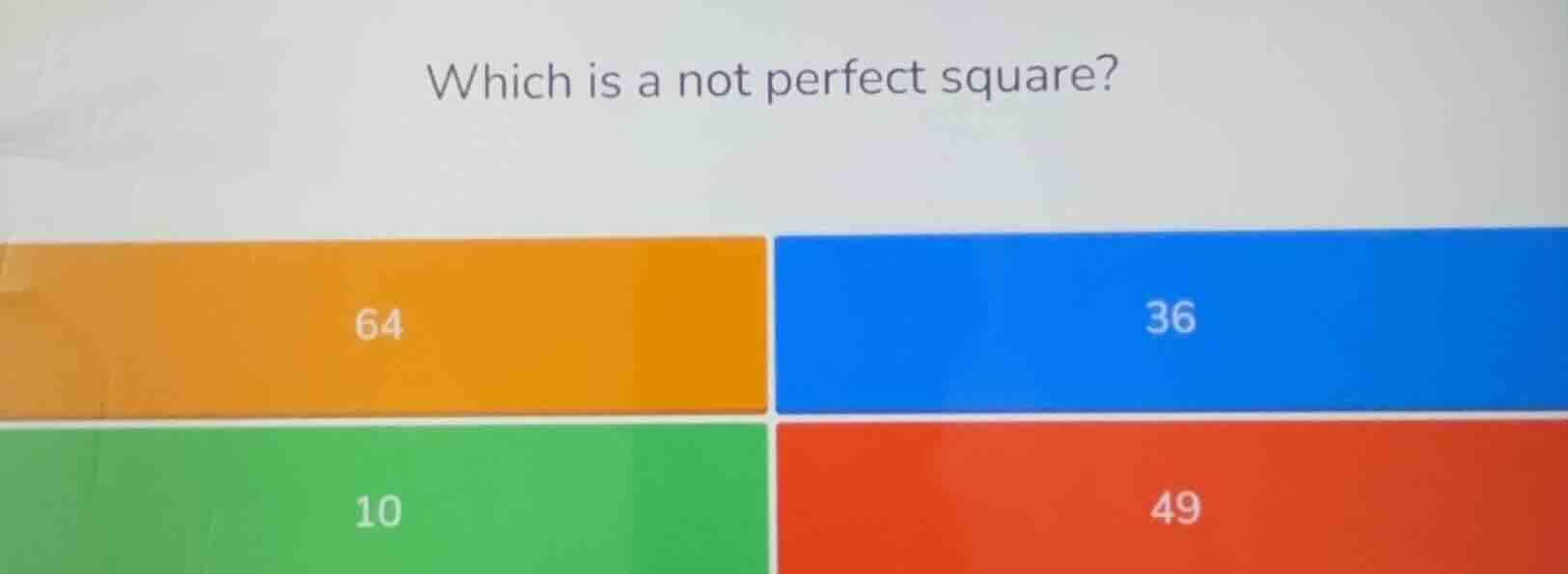 which is a not perfect square? 64 36 10 49