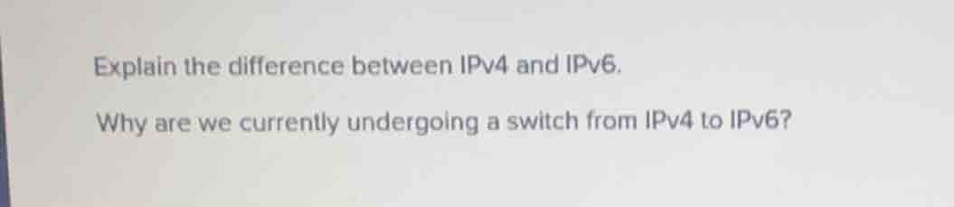 explain the difference between ipv4 and ipv6. why are we currently unde…