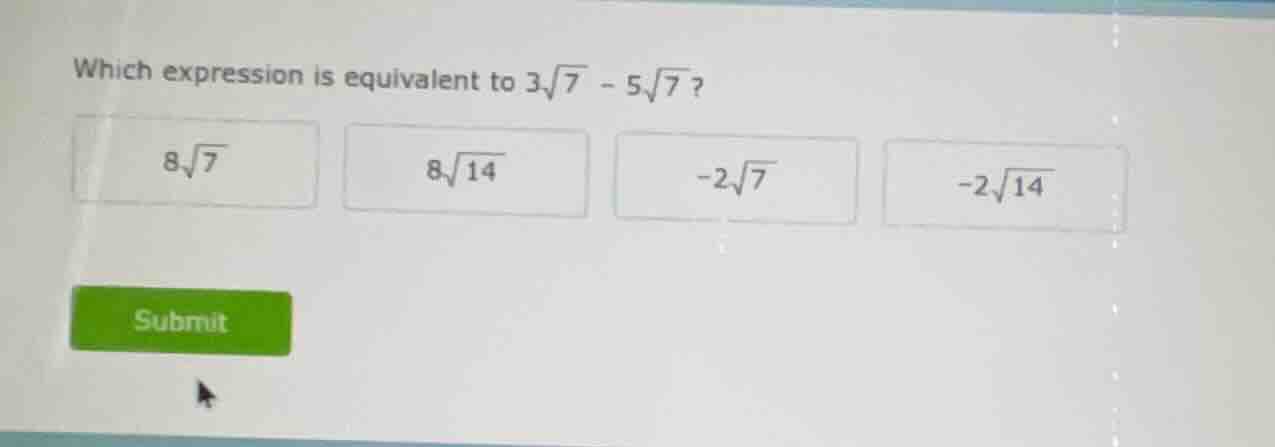 which expression is equivalent to $3\\sqrt{7} - 5\\sqrt{7}$? $8\\sqrt{7…
